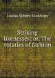 Striking likenesses; or, The votaries of fashion, Louisa Sidney Stanhope 