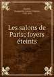 Les salons de Paris; foyers eteints, Ancelot, Marguerite-Louise-Virginie, 1792-1875 