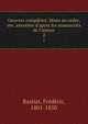 Oeuvres compl?tes. Mises en ordre, rev. annot?es d'apres les manuscrits de l'auteur, Bastiat, Fre?de?ric, 1801-1850 