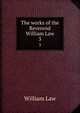The works of the Reverend William Law. 3, Law, William 