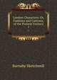 London Characters: Or, Fashions and Customs, of the Present Century. 1, Barnaby Sketchwell 