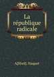 La republique radicale, A[lfred]. Naquet 