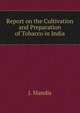 Report on the Cultivation and Preparation of Tobacco in India, J. Mandis 