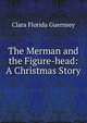 The Merman and the Figure-head: A Christmas Story, Clara Florida Guernsey 