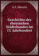 Geschichte des rheinischen Stadtebundes im 13. Jahrhundert, K.F. Menzel 