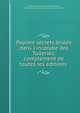 Papiers secrets brul?s dans l'incendie des Tuileries: compl?ment de toutes les ?ditions ., France Commission charg?e de r?unir , classer et publier les papiers saisis aux Tuileries 