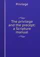 The privilege and the precept: a Scripture manual, Privilege 