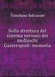 Sulla struttura del sistema nervoso dei molluschi Gasteropodi: memoria, Trinchese Salvatore 