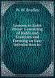 Lessons in Latin Prose: Consisting of Rules and Exercises and Forming an Easy Introduction to ., W. W. Bradley 