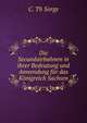 Die Secundairbahnen in ihrer Bedeutung und Anwendung fur das Konigreich Sachsen, C. Th Sorge 