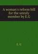 A woman's reform bill for the unruly member by E.G, E. G 