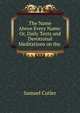 The Name Above Every Name: Or, Daily Texts and Devotional Meditations on the ., Samuel Cutler 