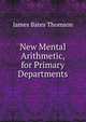 New Mental Arithmetic, for Primary Departments, James Bates Thomson 