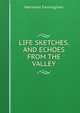 LIFE SKETCHES, AND ECHOES FROM THE VALLEY, Marianne Farningham 