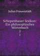 Schopenhauer-lexikon: Ein philosophisches Wrterbuch. 2, Julius Frauenstadt 