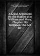 A Legal Argument on the Statute (1st William and Mary, Chapter 18) Intituled, "An Act for ., Baron Thomas Denman Denman, Thomas Denman Denman 