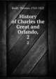 History of Charles the Great and Orlando,. 2, Rodd, Thomas, 1763-1822 