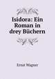 Isidora: Ein Roman in drey Buchern, Ernst Wagner 