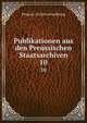 Publikationen aus den Preussischen Staatsarchiven. 10, Prussia. Archivverwaltung 