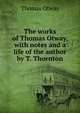 The works of Thomas Otway, with notes and a life of the author by T. Thornton, Thomas Otway 