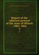 Report of the adjutant general of the state of Illinois . 1861-1866. 3, Illinois. Military and naval dept. [from old catalog] 