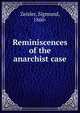 Reminiscences of the anarchist case, Zeisler, Sigmund, 1860- 