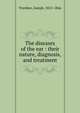 The diseases of the ear : their nature, diagnosis, and treatment, Toynbee, Joseph, 1815-1866 