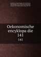 Oekonomische encyklopadie. 141, Kru?nitz, J. G. (Johann Georg), 1728-1796,Floerken, Friedrich Jakob, 1758-1799,Flo?rke, Heinrich Gustav, 1764-1835,Korth, Johann Wilhelm David,Hoffmann, Carl Otto, 1812-1860,Kossarski, Ludwig, 1810-1873 