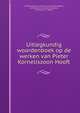 Uitlegkundig woordenboek op de werken van Pieter Korneliszoon Hooft, K. Nederlandsch instituut van wetenschappen, letterkunde en schoone kunsten, Amsterdam. 2. klasse 