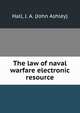 The law of naval warfare electronic resource, Hall, J. A. (John Ashley) 