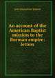 An account of the American Baptist mission to the Burman empire: letters, Ann Hasseltine Judson 