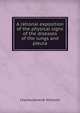 A rational exposition of the physical signs of the diseases of the lungs and pleura, Charles James B . Williams 