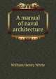 A manual of naval architecture, William Henry White 