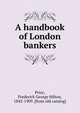A handbook of London bankers, Price, Frederick George Hilton, 1842-1909. [from old catalog] 