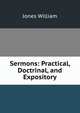 Sermons: Practical, Doctrinal, and Expository, Jones William 