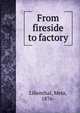 From fireside to factory, Lilienthal, Meta, 1876- 