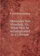 Alexander Von Humbolt, Or, What May be Accomplished in a Lifetime, F. A. Schwarzenberg 