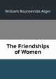 The Friendships of Women, William Rounseville Alger 