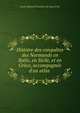 Histoire des conqu?tes des Normands en Italie, en Sicile, et en Gr?ce, accompagn?e d'un atlas ., Louis ?douard Gauttier du Luys d'Arc 
