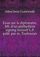 Essai sur la diplomatie, MS. d'un philhell?ne signing himself L.P. publ. par m. Toulouzan, Adam Jerzy Czartoryski 
