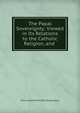 The Papal Sovereignty: Viewed in Its Relations to the Catholic Religion, and ., Felix Antoine Philibart Dupanloup 