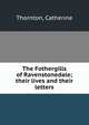 The Fothergills of Ravenstonedale; their lives and their letters, Thornton, Catherine 