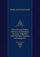 The Life and Public Services of Abraham Lincoln: Together with His State Papers, Including His ., Henry Jarvis Raymond 