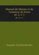 Manuel du libraire et de l`amateur de livres. pt. 2, v. 1, Jacques-Charles Brunet 