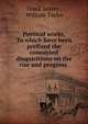 Poetical works, To which have been prefixed the connected disquisitions on the rise and progress ., Frank Sayers , William Taylor 