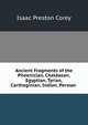 Ancient Fragments of the Phoenician, Chaldaean, Egyptian, Tyrian, Carthaginian, Indian, Persian ., Isaac Preston Corey 