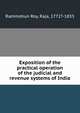 Exposition of the practical operation of the judicial and revenue systems of India, Rammohun Roy, Raja, 1772?-1833 
