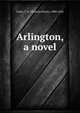 Arlington, a novel, Lister, T. H. (Thomas Henry), 1800-1842 