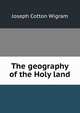 The geography of the Holy land, Joseph Cotton Wigram 