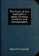 The drama of love and death; a study of human evolution and transfiguration, Carpenter Edward 